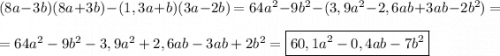 (8a-3b)(8a+3b) -(1,3a+b)(3a-2b) = 64a^2 - 9b^2 - (3,9a^2 - 2,6ab + 3ab - 2b^2) =\\\\= 64a^2 - 9b^2 - 3,9a^2 + 2,6ab - 3ab + 2b^2 = \boxed{60,1a^2 - 0,4ab - 7b^2}