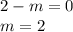 2-m=0\\m=2