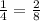 \frac{1}{4} = \frac{2}{8}