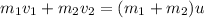 m_1v_1+m_2v_2=(m_1+m_2)u