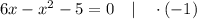 6x-x^{2}-5=0 \quad | \quad \cdot (-1)