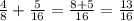 \frac{4}{8} + \frac{5}{16} = \frac{8 + 5}{16} = \frac{13}{16}