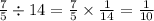 \frac{7}{5} \div 14 = \frac{7}{5} \times \frac{1}{14} = \frac{1}{10}