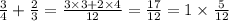 \frac{3}{4} + \frac{2}{3} = \frac{3 \times 3 + 2 \times 4}{12} = \frac{17}{12} = 1 \times \frac{5}{12}