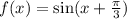 f(x) = \sin(x + \frac{\pi}{3} )