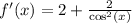 f'(x) = 2 + \frac{2}{ { \cos }^{2} (x)}