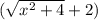 (\sqrt{x^2+4} +2)