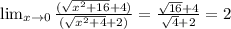 \lim_{x \to 0} \frac{(\sqrt{x^2+16}+4)}{(\sqrt{x^2+4}+2)}} = \frac{\sqrt{16} +4}{\sqrt{4} +2} =2