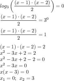 log_{3} \left(\dfrac{(x-1) \cdot (x-2)}{2} \right)=0\\\\ \dfrac{(x-1) \cdot (x-2)}{2} =3^{0} \\\\\dfrac{(x-1) \cdot (x-2)}{2} =1\\\\(x-1) \cdot (x-2)=2\\x^{2} -3x+2=2\\x^{2} -3x+2-2=0\\x^{2} -3x=0\\x(x-3)=0\\x_{1} =0; \: \: x_{2} =3