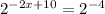 {2}^{ - 2x + 10} = {2}^{ - 4}