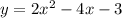 y =2 {x}^{2} - 4x - 3