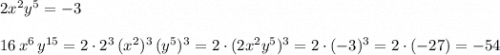 2x^2y^5=-3\\\\16\, x^6\, y^{15}=2\cdot 2^3\, (x^2)^3\, (y^5)^3=2\cdot (2x^2y^5)^3=2\cdot (-3)^3=2\cdot (-27)=-54