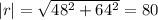 |r| = \sqrt{48^2+64^2} = 80