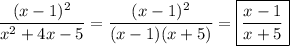 \dfrac{(x-1)^2}{x^2 + 4x - 5} = \dfrac{(x-1)^2}{(x-1)(x+5)} = \boxed{\dfrac{x-1}{x+5}}