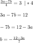 \frac{3a-7b}{4}=3\;\;|*4\\\\3a-7b=12\\\\-7b=12-3a\\\\b=-\frac{12-3a}{7}