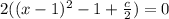 2(( {x - 1})^{2} - 1 + \frac{c}{2}) = 0 \\