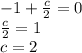 - 1 + \frac{c}{2} = 0 \\ \frac{c}{2} = 1 \\ c = 2 \\