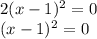 2( {x - 1})^{2} = 0 \\( {x - 1})^{2} = 0