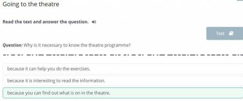 Going to the theatre Read the text and answer the question. 4)TextQuestion: Why is it necessary to k