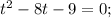 t^{2}-8t-9=0;