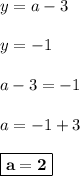 y = a - 3\\\\y = -1\\\\a - 3 = -1\\\\a = -1 + 3\\\\\boxed{\bf{a = 2}}