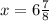 x = 6 \frac{7}{8}