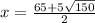 x=\frac{65+5\sqrt{150} }{2}