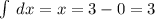 \int\limits \: dx = x = 3 - 0 = 3