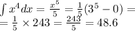 \int\limits {x}^{4} dx = \frac{ {x}^{5} }{5} = \frac{1}{5} ( {3}^{5} - 0) = \\ = \frac{1}{5} \times 243 = \frac{243}{5} = 48 .6