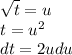 \sqrt{t} = u \\ t = {u}^{2} \\ dt = 2udu