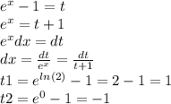 {e}^{x} - 1 = t \\ {e}^{x} = t + 1 \\ {e}^{x} dx =dt \\dx = \frac{dt}{ {e}^{x} } = \frac{dt}{t + 1} \\ t1 = {e}^{ ln(2) } - 1 =2 - 1 = 1 \\ t2 = {e}^{0} - 1 = - 1