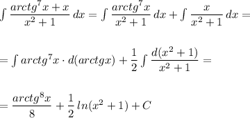 \int \dfrac{arctg^7x+x}{x^2+1}\, dx=\int \dfrac{arctg^7x}{x^2+1}\, dx+\int \dfrac{x}{x^2+1}\, dx=\\\\\\=\int arctg^7x\cdot d(arctgx)+\dfrac{1}{2}\int \dfrac{d(x^2+1)}{x^2+1}=\\\\\\=\dfrac{arctg^8x}{8}+\dfrac{1}{2}\, ln(x^2+1)+C