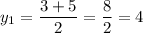 \displaystyle {y_1}=\frac{{3+5}}{2}=\frac{8}{2}=4\\