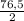 \frac{76,5}{2}