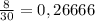 \frac{8}{30} =0,26666