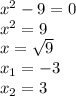 x^{2} -9=0\\x^{2} =9\\x=\sqrt{9}\\x_{1}= -3\\x_{2} =3\\