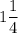 1\dfrac{1}{4}