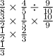 \frac{3}{8} \times \frac{4}{5} \div \frac{9}{10} \\ \frac{3}{2} \times \frac{1}{5} \times \frac{10}{9} \\ \frac{1}{2} \times \frac{2}{3} \\ \frac{1}{3}