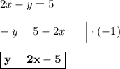 2x - y = 5\\\\-y = 5 - 2x\ \ \ \ \ \Big| \cdot (-1)\\\\\boxed{\bf{y = 2x - 5}}