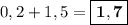 0,2 + 1,5 = \boxed{\bf{1,7}}