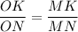 \dfrac{OK}{ON}=\dfrac{MK}{MN}