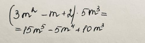 Выполните действие (3m²-m+2)*5m³ =