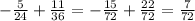 -\frac{5}{24} + \frac{11}{36} = -\frac{15}{72} + \frac{22}{72} = \frac{7}{72}