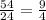 \frac{54}{24} = \frac{9}{4}