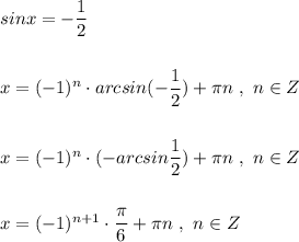 sinx=-\dfrac{1}{2}\\\\\\x=(-1)^{n}\cdot arcsin(-\dfrac{1}{2})+\pi n\ ,\ n\in Z\\\\\\x=(-1)^{n}\cdot (-arcsin\dfrac{1}{2})+\pi n\ ,\ n\in Z\\\\\\x=(-1)^{n+1}\cdot \dfrac{\pi}{6}+\pi n\ ,\ n\in Z