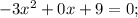 -3x^{2}+0x+9=0;