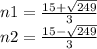 n1=\frac{15+\sqrt{249} }{3} \\n2=\frac{15-\sqrt{249} }{3}