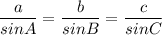 \displaystyle \frac{a}{sinA} =\frac{b}{sinB} =\frac{c}{sinC}