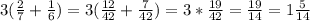 3(\frac{2}{7} +\frac{1}{6} )=3(\frac{12}{42} +\frac{7}{42} )=3*\frac{19}{42} =\frac{19}{14}=1\frac{5}{14}