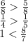 \frac{6}{8} \frac{5}{8} \\ \frac{1}{4} \frac{1}{5} \\ 1 < \frac{8}{7}